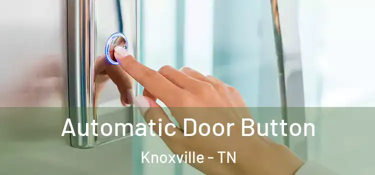  Automatic Door Button Knoxville - TN