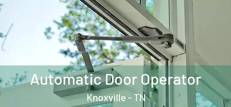  Automatic Door Operator Knoxville - TN
