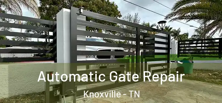  Automatic Gate Repair Knoxville - TN