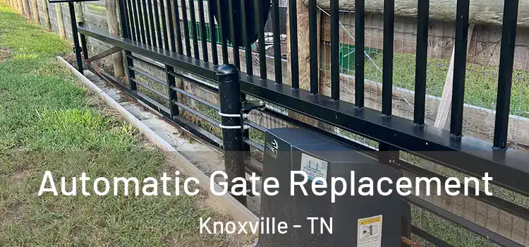  Automatic Gate Replacement Knoxville - TN