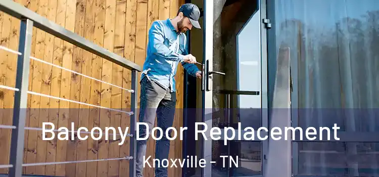  Balcony Door Replacement Knoxville - TN