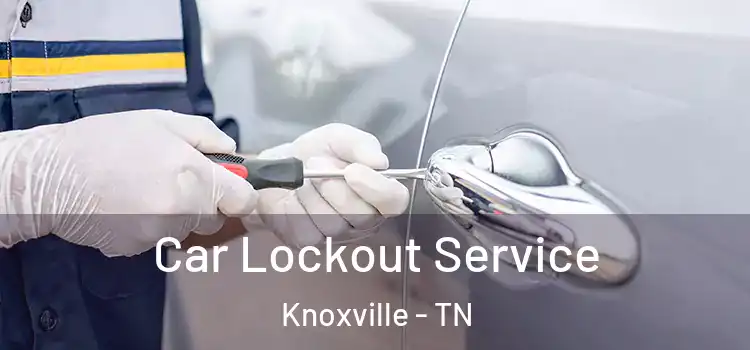  Car Lockout Service Knoxville - TN