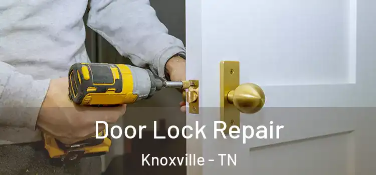 Door Lock Repair Knoxville - TN