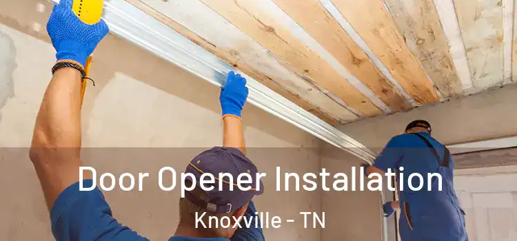 Door Opener Installation Knoxville - TN