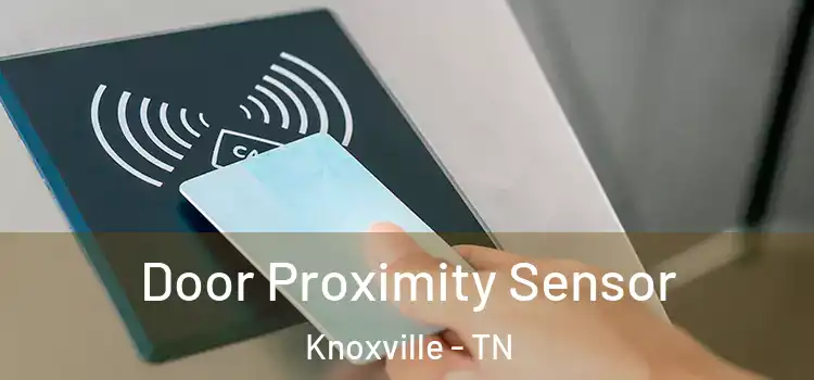  Door Proximity Sensor Knoxville - TN