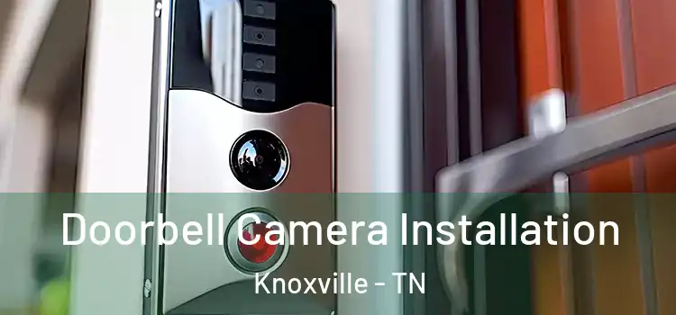  Doorbell Camera Installation Knoxville - TN