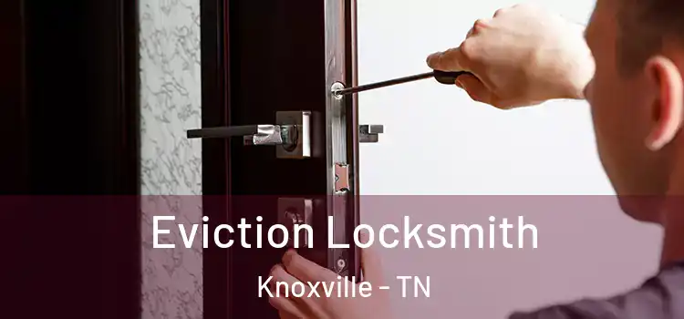  Eviction Locksmith Knoxville - TN