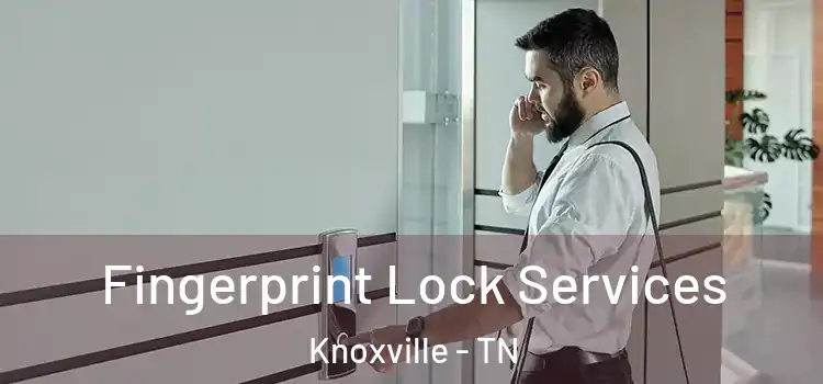  Fingerprint Lock Services Knoxville - TN