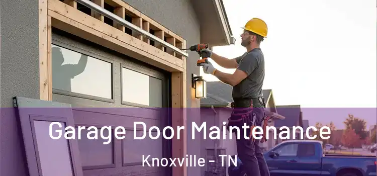 Garage Door Maintenance Knoxville - TN