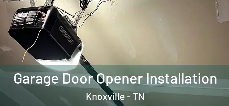  Garage Door Opener Installation Knoxville - TN