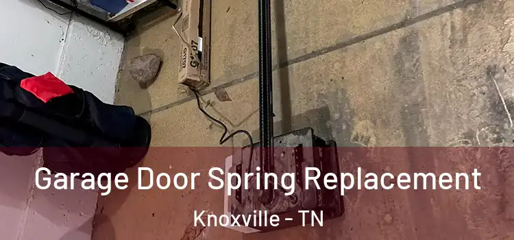  Garage Door Spring Replacement Knoxville - TN