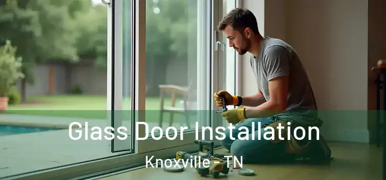 Glass Door Installation Knoxville - TN