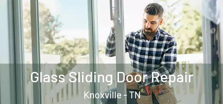  Glass Sliding Door Repair Knoxville - TN