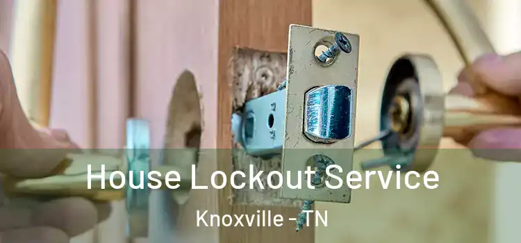  House Lockout Service Knoxville - TN