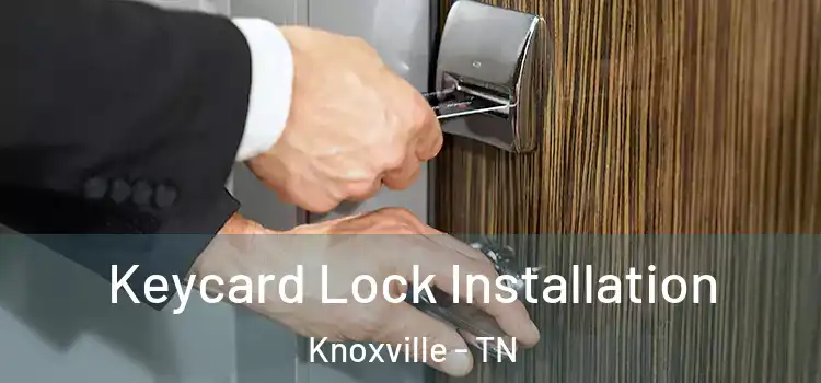  Keycard Lock Installation Knoxville - TN
