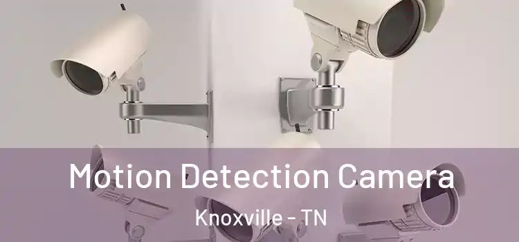  Motion Detection Camera Knoxville - TN