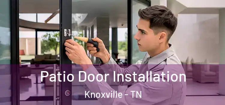  Patio Door Installation Knoxville - TN