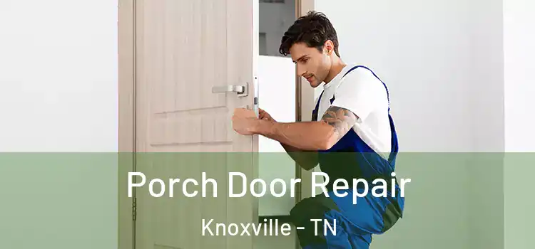  Porch Door Repair Knoxville - TN