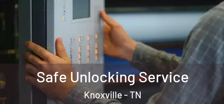  Safe Unlocking Service Knoxville - TN