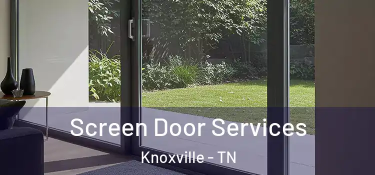  Screen Door Services Knoxville - TN