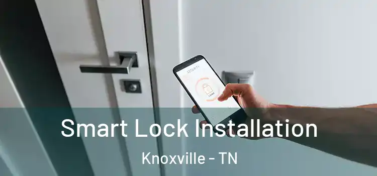  Smart Lock Installation Knoxville - TN